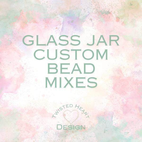 Glass Jar Custom Bead Mixes  All Beads chosen during LIVE stream